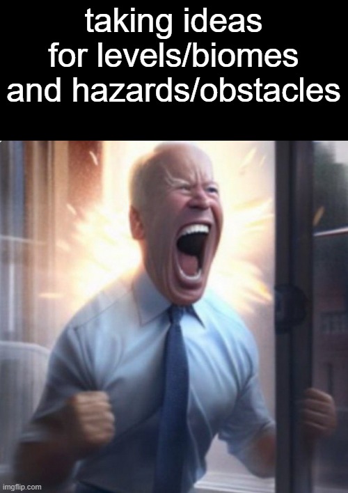 Biden Lets Go | taking ideas for levels/biomes and hazards/obstacles | image tagged in biden lets go | made w/ Imgflip meme maker