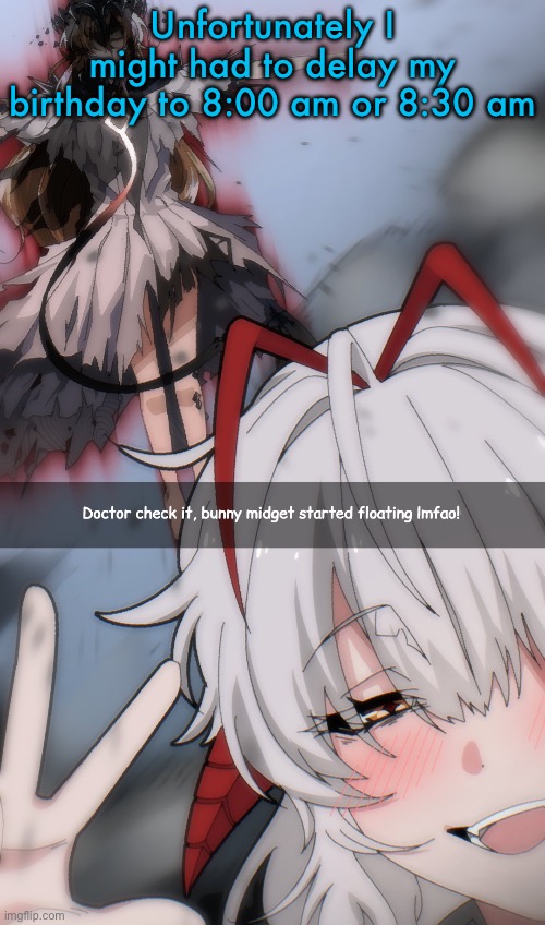 Doctor check it | Unfortunately I might had to delay my birthday to 8:00 am or 8:30 am | image tagged in doctor check it | made w/ Imgflip meme maker