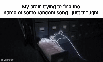 xD | My brain trying to find the name of some random song i just thought | image tagged in gifs,funny,this tag is not important | made w/ Imgflip video-to-gif maker