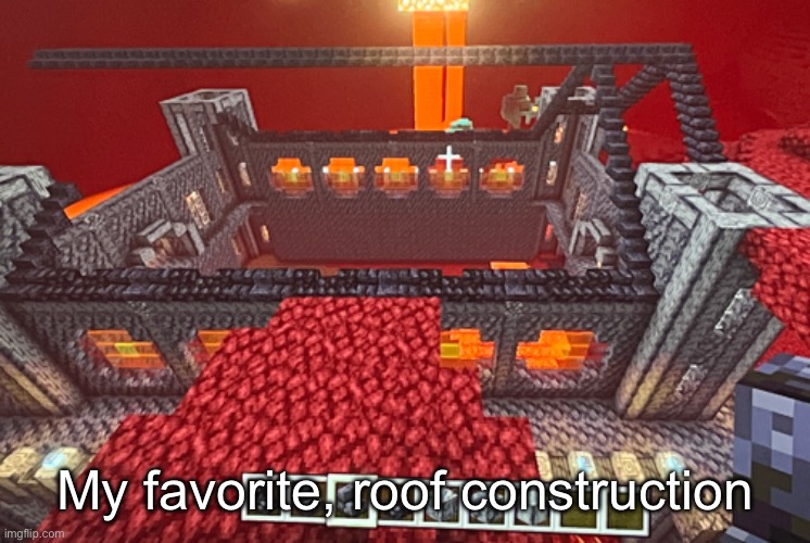 My favorite, roof construction | made w/ Imgflip meme maker