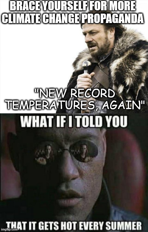 Tis the season for more climate change propaganda | BRACE YOURSELF FOR MORE CLIMATE CHANGE PROPAGANDA; "NEW RECORD TEMPERATURES, AGAIN" | image tagged in memes,brace yourselves x is coming,time of year,for more climate change propaganda | made w/ Imgflip meme maker