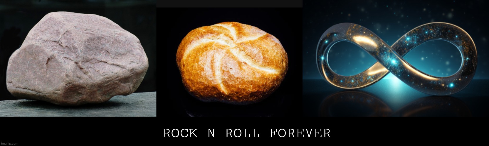 Rock on | ROCK N ROLL FOREVER | image tagged in memes,funny memes,rock,roll,forever,infinity and beyond | made w/ Imgflip meme maker