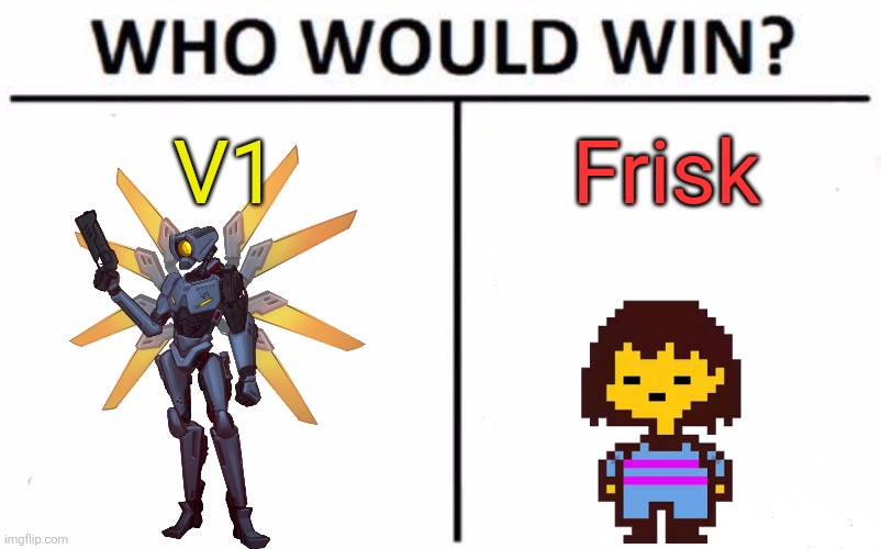 Was thinking about Indie Cross and realized this could be a future fight (and would be sick as hell) | V1; Frisk | image tagged in memes,who would win | made w/ Imgflip meme maker