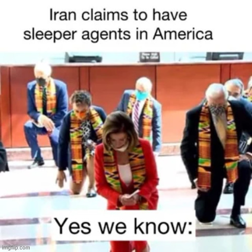 Yes, we know | image tagged in iran,sleeper cells in america | made w/ Imgflip meme maker