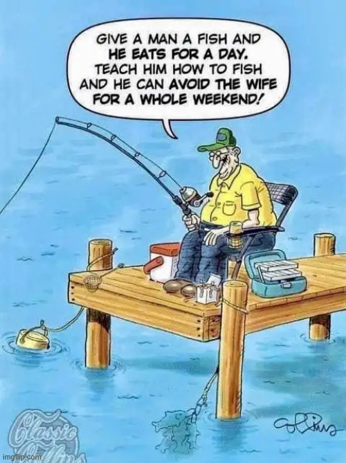 Teach a man to fish | image tagged in repost,teach a man to fish | made w/ Imgflip meme maker