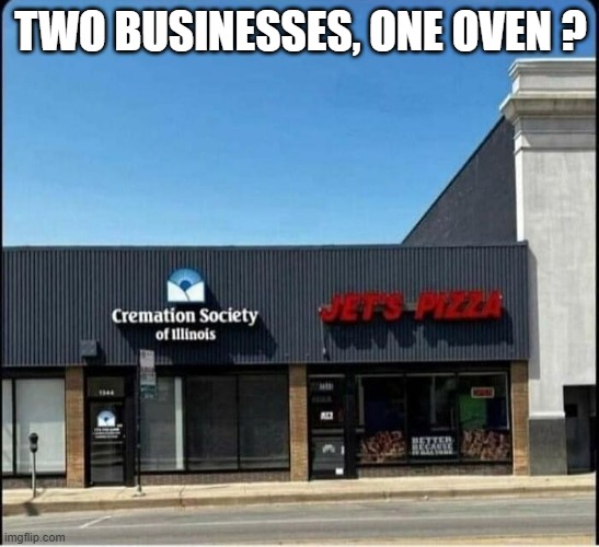 Two businesses and one oven?  - funny - | TWO BUSINESSES, ONE OVEN ? | image tagged in funny,business,fun,humor,play on words | made w/ Imgflip meme maker