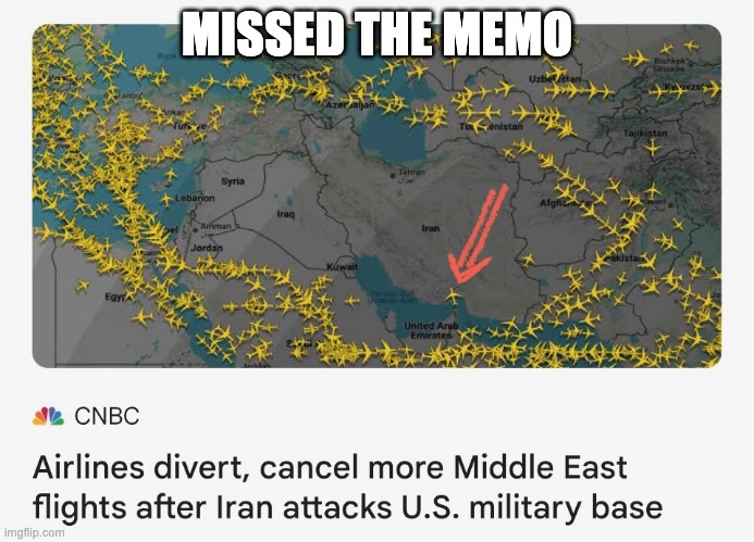 missed the memo | MISSED THE MEMO | image tagged in mideast airspace | made w/ Imgflip meme maker