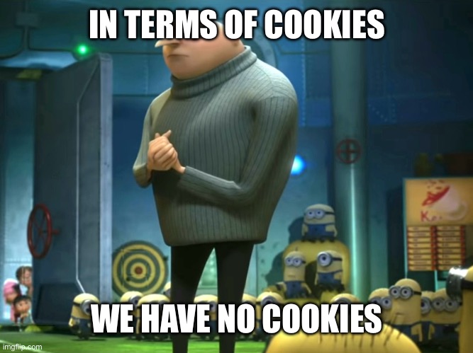 In terms of money, we have no money | IN TERMS OF COOKIES WE HAVE NO COOKIES | image tagged in in terms of money we have no money | made w/ Imgflip meme maker