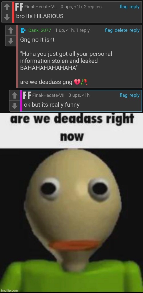 image tagged in are we deadass right now | made w/ Imgflip meme maker