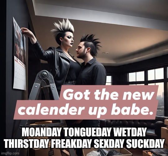 Kinky | MOANDAY TONGUEDAY WETDAY THIRSTDAY FREAKDAY SEXDAY SUCKDAY | image tagged in couples | made w/ Imgflip meme maker