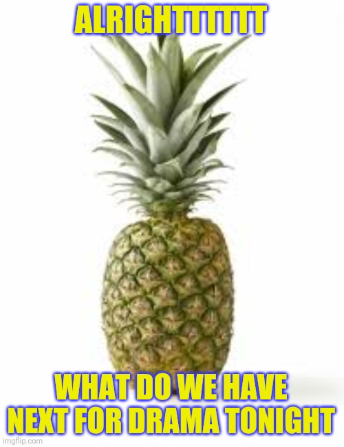 Sethamphetamine announcement temp | ALRIGHTTTTTT; WHAT DO WE HAVE NEXT FOR DRAMA TONIGHT | image tagged in sethamphetamine announcement temp | made w/ Imgflip meme maker