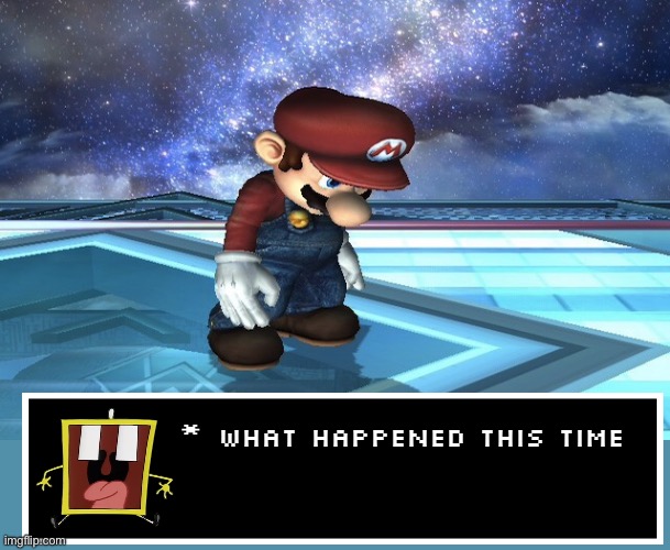 ufff <3 | WHAT HAPPENED THIS TIME | image tagged in sad mario | made w/ Imgflip meme maker
