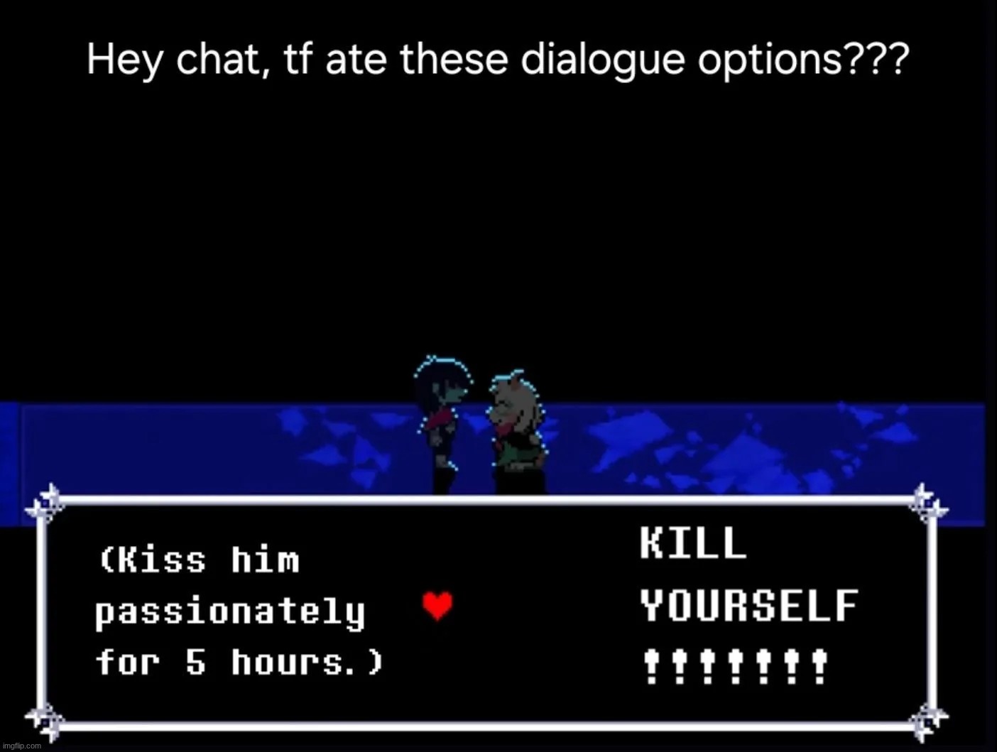 this is basically what the options were at this part | made w/ Imgflip meme maker