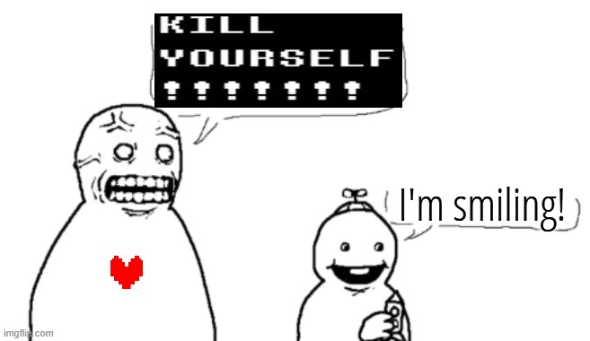 I HATE YOU AND HOPE YOU DIE | I'm smiling! | image tagged in i hate you and hope you die | made w/ Imgflip meme maker