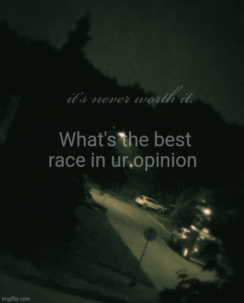 Single btw | What's the best race in ur opinion | image tagged in single btw | made w/ Imgflip meme maker