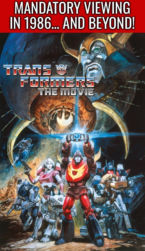 Robots in disguise… | MANDATORY VIEWING IN 1986… AND BEYOND! | image tagged in cartoons,transformers the movie,original series,robots in disguise | made w/ Imgflip meme maker