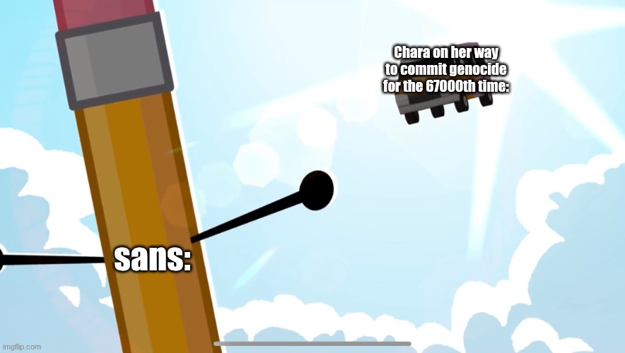 Might as well accept my fate | Chara on her way to commit genocide for the 67000th time:; sans: | image tagged in might as well accept my fate | made w/ Imgflip meme maker