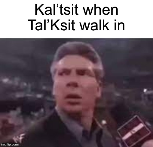 x when x walks in | Kal’tsit when Tal’Ksit walk in | image tagged in x when x walks in,arknights,arknight | made w/ Imgflip meme maker