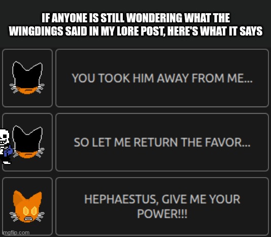 IF ANYONE IS STILL WONDERING WHAT THE WINGDINGS SAID IN MY LORE POST, HERE'S WHAT IT SAYS | made w/ Imgflip meme maker