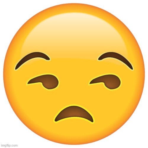 unamused face | image tagged in unamused face | made w/ Imgflip meme maker