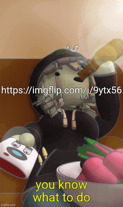 Mora | https://imgflip.com/i/9ytx56; you know what to do | image tagged in mora | made w/ Imgflip meme maker