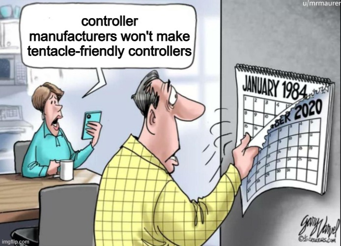 monsterposting monday test 2 | controller manufacturers won't make tentacle-friendly controllers | image tagged in 1984 calendar | made w/ Imgflip meme maker