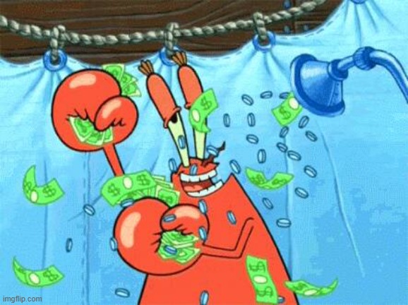 Mr. Krabs' drean Shower | image tagged in mr krabs' drean shower | made w/ Imgflip meme maker