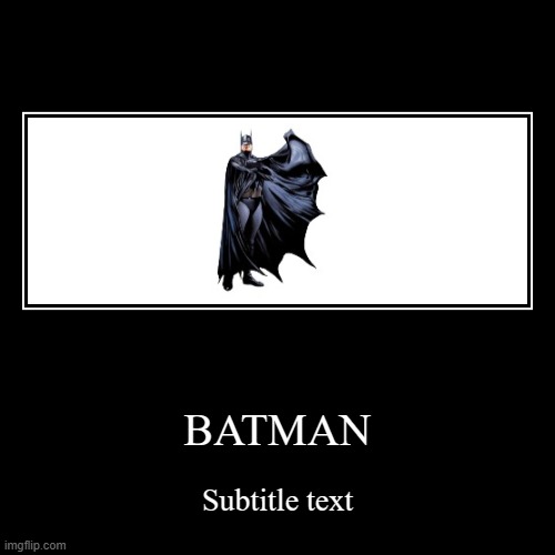 BATMAN | Subtitle text | image tagged in funny,demotivationals | made w/ Imgflip demotivational maker