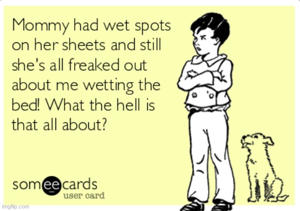 and THAT'S when we learn that it's not just used for peeing, kiddo..!! | made w/ Imgflip meme maker