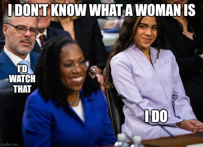 KJB smile | I DON'T KNOW WHAT A WOMAN IS I DO I'D WATCH THAT | image tagged in kjb smile | made w/ Imgflip meme maker