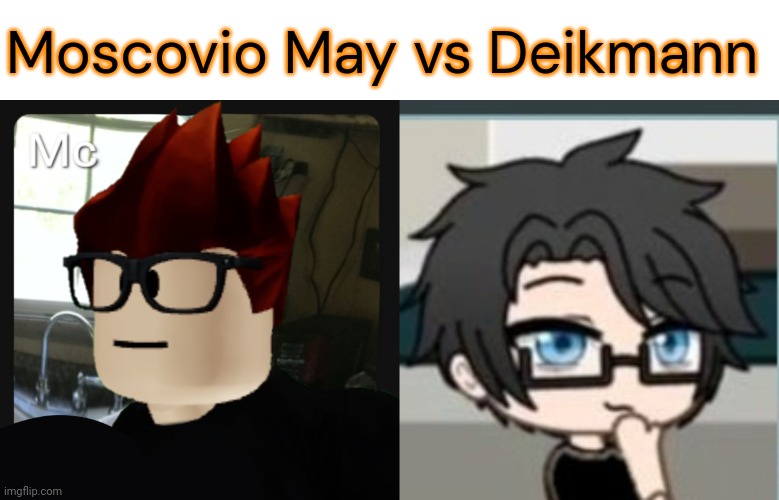 Moscovio May vs Deikmann | image tagged in mc pfp | made w/ Imgflip meme maker