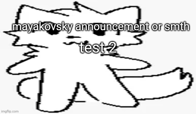 mayakovsky announcement | test 2 | image tagged in mayakovsky announcement | made w/ Imgflip meme maker