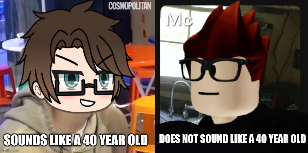 DOES NOT SOUND LIKE A 40 YEAR OLD SOUNDS LIKE A 40 YEAR OLD | image tagged in male cara,mc pfp | made w/ Imgflip meme maker