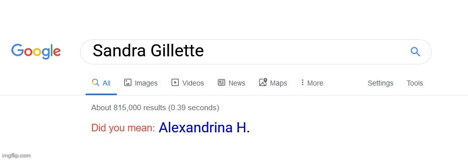 Did you mean? | Sandra Gillette Alexandrina H. | image tagged in did you mean | made w/ Imgflip meme maker