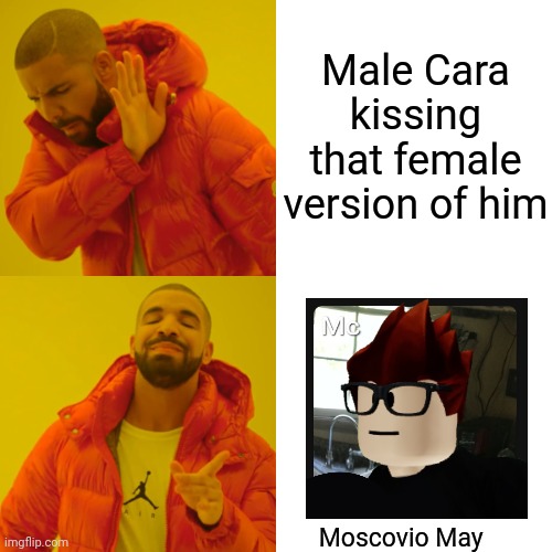Drake Hotline Bling Meme | Male Cara kissing that female version of him Moscovio May | image tagged in memes,drake hotline bling | made w/ Imgflip meme maker