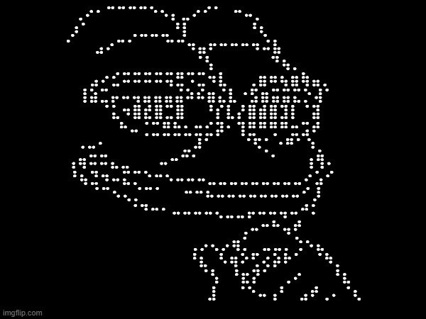 ASCII Art | ⠀⢀⠔⠂⠉⠉⠉⠉⠑⠢⡄⣀⠔⠊⠁⠀⠒⠤⡀⠀⠀⠀⠀⠀⠀⠀⠀⠀⠀⠀
⡰⠁⠀⠀⠀⠀⢀⣀⣀⣀⠘⡇⠀⠀⠀⠀⠀⠀⠘⢆⠀⠀⠀⠀⠀⠀⠀⠀⠀⠀
⠁⠀⠀⣠⠔⠉⠁⠀⠀⠀⠉⠉⠲⣤⠖⠒⠒⠒⠲⠬⣧⠀⠀⠀⠀⠀⠀⠀⠀⠀
⠀⠀⠀⠀⠀⠀⠀⠀⠀⠀⠀⠀⠀⠈⢣⠀⠀⠀⠀⠀⠀⠙⢦⡀⠀⠀⠀⠀⠀⠀
⠀⠀⠀⣠⠔⣊⠭⠭⠭⠭⢭⣛⠩⣉⠲⣇⠀⠀⢀⣶⠶⢦⣶⢷⣤⡀⠀⠀⠀⠀
⠀⠀⢸⣵⣉⡤⠤⢤⣤⣤⣤⣬⠵⠮⣶⣌⣇⠐⣫⣶⣭⣭⣍⡑⢼⠁⠀⠀⠀⠀
⠀⠀⠀⠀⠈⣅⠲⣿⣞⣿⣉⣿⠀⠀⠘⡎⣇⡜⣿⣾⣿⣹⡇⠈⣽⠀⠀⠀⠀⠀
⠀⠀⠀⠀⠀⠀⠓⠤⢈⣉⣛⣓⣂⣒⣊⡽⠂⢹⣛⠛⢛⠛⣒⣩⠞⠀⠀⠀⠀⠀
⠀⠠⠤⠂⠀⠀⠀⠀⠀⠀⠀⠀⣀⠼⠁⠀⠀⠀⠈⠫⡁⠐⠛⠁⠱⡀⠀⠀⠀⠀
⢠⢶⠭⠭⣄⣀⠀⠀⠀⠤⠒⠉⠁⠀⠀⠀⠀⠀⠀⠀⠈⠀⠀⠀⢰⢻⠄⠀⠀⠀
⠀⠘⢦⣙⠲⠤⣍⡉⠑⠒⠢⠤⠤⠤⣀⣀⣀⣀⣀⣀⣀⣀⣀⠔⣡⠊⠀⠀⠀⠀
⠀⠀⠀⠈⠉⠢⢄⡈⠉⠁⠀⠀⠒⠒⠦⠤⠤⠤⠤⠤⠤⠤⠤⠊⡸⠀⠀⠀⠀⠀
⠀⠀⠀⠀⠀⠀⠀⠈⠙⠒⠂⠤⠤⠤⠤⢄⣀⣀⡤⠤⠤⢤⠤⠚⠅⠀⠀⠀⠀⠀
⠀⠀⠀⠀⠀⠀⠀⠀⠀⠀⠀⠀⠀⠀⠀⠀⠀⠀⢀⠤⠒⠓⢤⠞⠀⠀⠀⠀⠀⠀
⠀⠀⠀⠀⠀⠀⠀⠀⠀⠀⠀⠀⠀⢀⡠⢄⡠⢶⡁⠀⣀⣀⡀⢑⠢⣄⠀⠀⠀⠀
⠀⠀⠀⠀⠀⠀⠀⠀⠀⠀⠀⠀⠀⠘⣆⠀⠣⢶⠕⢋⢔⡵⠗⠁⠀⠈⠳⡀⠀⠀
⠀⠀⠀⠀⠀⠀⠀⠀⠀⠀⠀⠀⠀⠀⠈⢣⠀⠘⣖⡝⠁⠀⢀⠔⠀⠀⠀⠘⣆⠀
⠀⠀⠀⠀⠀⠀⠀⠀⠀⠀⠀⠀⠀⠀⠀⣸⠀⠀⠈⠑⠤⢠⠃⠀⣠⠞⢀⠄⠈⢆ | image tagged in pepe,pepe the frog,ascii art,ascii,nerd | made w/ Imgflip meme maker