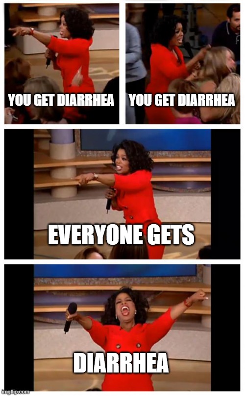 Oprah You Get A Car Everybody Gets A Car | YOU GET DIARRHEA; YOU GET DIARRHEA; EVERYONE GETS; DIARRHEA | image tagged in memes,oprah you get a car everybody gets a car | made w/ Imgflip meme maker