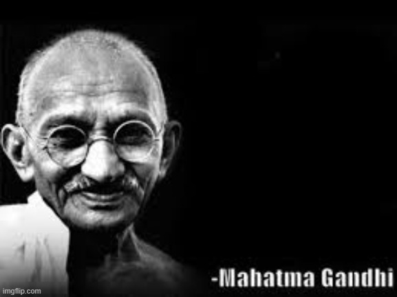Mahatma Gandhi meme | image tagged in mahatma gandhi meme | made w/ Imgflip meme maker