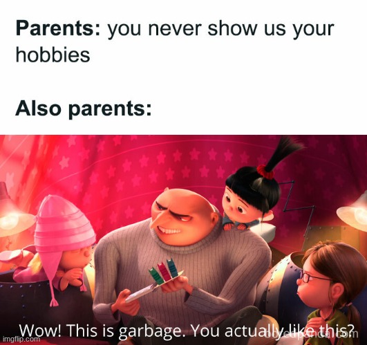 Gru | image tagged in gru,parents,hobbies | made w/ Imgflip meme maker