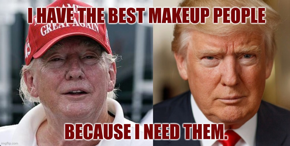 I HAVE THE BEST MAKEUP PEOPLE BECAUSE I NEED THEM. | made w/ Imgflip meme maker