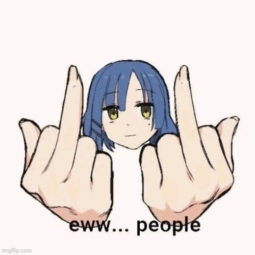 Eww people | image tagged in eww people | made w/ Imgflip meme maker