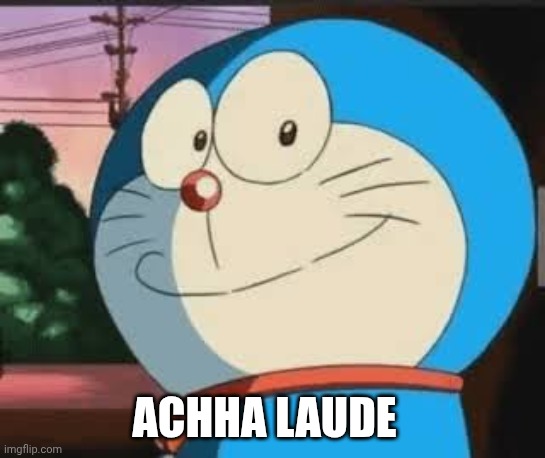 Acha Lode | ACHHA LAUDE | image tagged in acha lode | made w/ Imgflip meme maker