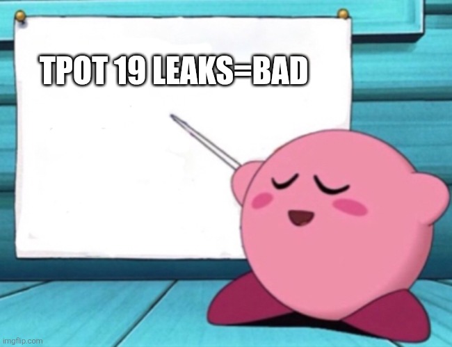 tpot 19 leaks is bad | TPOT 19 LEAKS=BAD | image tagged in kirby's lesson | made w/ Imgflip meme maker