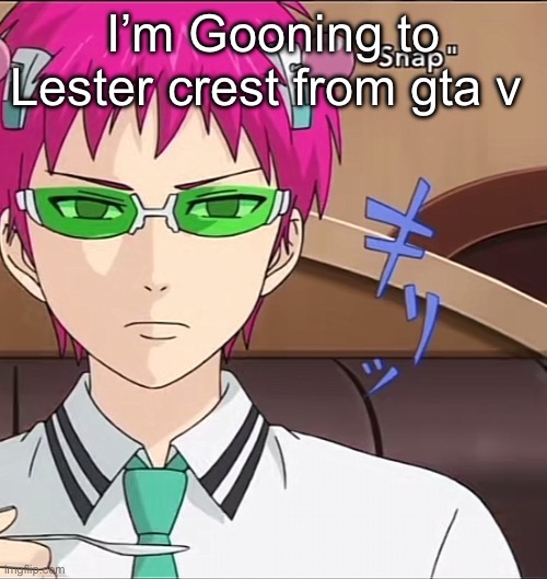 GIVE ME MY LUBEEEEE | I’m Gooning to Lester crest from gta v | image tagged in saiki,i want zuko to rail me,i gotta retire that tag,shi getting old,fr | made w/ Imgflip meme maker