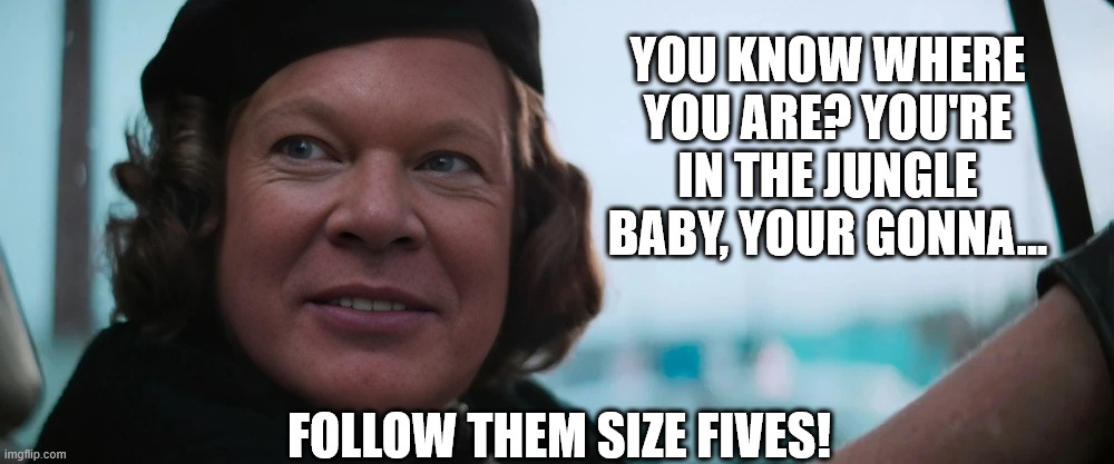 Axl Rose Meets Mama Fratelli | YOU KNOW WHERE YOU ARE? YOU'RE IN THE JUNGLE BABY, YOUR GONNA... FOLLOW THEM SIZE FIVES! | image tagged in axl rose,mama fratelli,goonies | made w/ Imgflip meme maker
