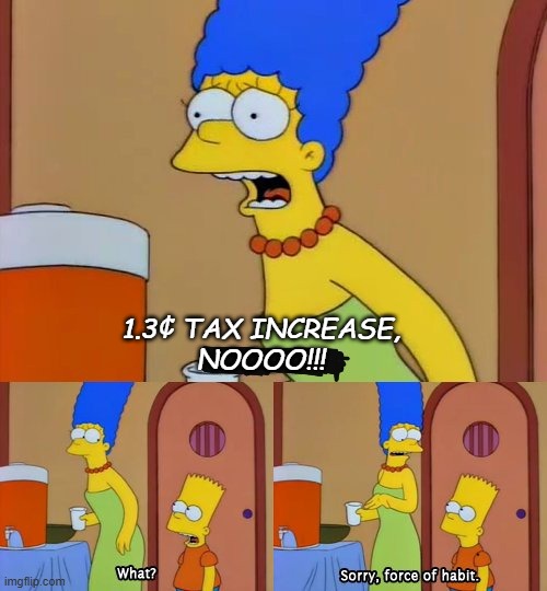 Bart nooo | 1.3¢ TAX INCREASE,
NOOOO!!! | image tagged in bart nooo | made w/ Imgflip meme maker