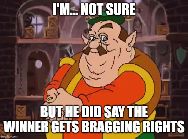 Morshu | I'M... NOT SURE BUT HE DID SAY THE WINNER GETS BRAGGING RIGHTS | image tagged in morshu | made w/ Imgflip meme maker