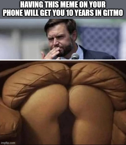 HAVING THIS MEME ON YOUR PHONE WILL GET YOU 10 YEARS IN GITMO | made w/ Imgflip meme maker