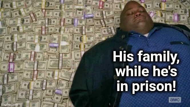 huell money | His family,
while he's
in prison! | image tagged in huell money | made w/ Imgflip meme maker
