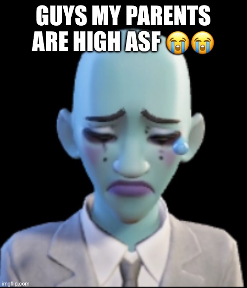 Will Smith | GUYS MY PARENTS ARE HIGH ASF 😭😭 | image tagged in will smith | made w/ Imgflip meme maker